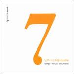 Vittorio Pasquale: 7 Tempi, Minuti, Strumenti