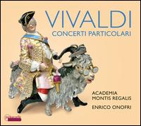 Vivaldi: Concerti Particolari - Enrico Onofri (baroque violin); Academia Montis Regalis; Enrico Onofri (conductor)