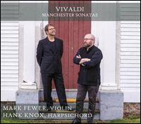Vivaldi: Manchester Sonatas - Hank Knox (harpsichord); Mark Fewer (violin)