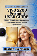 Vivo X200 Pro mini User Guide: Mastering Professional Photography, and Optimizing Performance