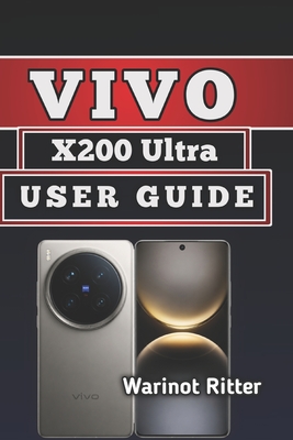 Vivo X200 Ultra User Guide: Master Photography, Performance & Settings - Ritter, Warinot