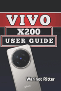 Vivo X200 User Guide: Master Camera Features, Setup, Optimization and Troubleshooting