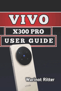 Vivo X300 Pro User Guide: Setup, Camera Mastery, and Troubleshooting