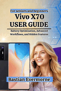 Vivo X70 User Guide: Battery Optimization, Advanced Workflows, and Hidden Features