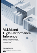 vLLM and High-Performance Inference: Memory Optimization, Parallel Execution, Token Streaming, and Scalable Model Serving