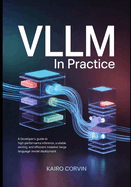 vLLM in Practice: A Developer's Guide to High-Performance Inference, Scalable Serving, and Efficient Large Language Model Deployment
