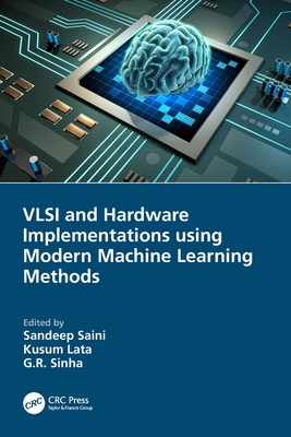 VLSI and Hardware Implementations using Modern Machine Learning Methods - Saini, Sandeep (Editor), and Lata, Kusum (Editor), and Sinha, G R (Editor)