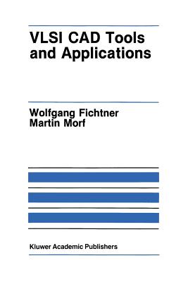 VLSI CAD Tools and Applications - Fichtner, Wolfgang (Editor), and Morf, Martin (Editor)
