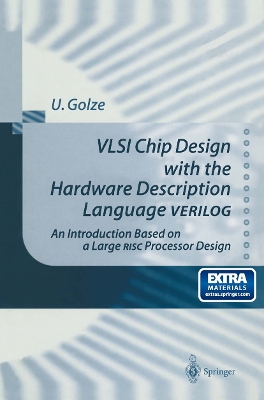VLSI Chip Design with the Hardware Description Language VERILOG: An Introduction Based on a Large RISC Processor Design - Blinzer, P. (Assisted by), and Golze, Ulrich, and Cochlovius, E. (Assisted by)