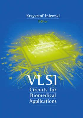 VLSI Circuits for Biomedical Applications - Iniewski, Krzysztof