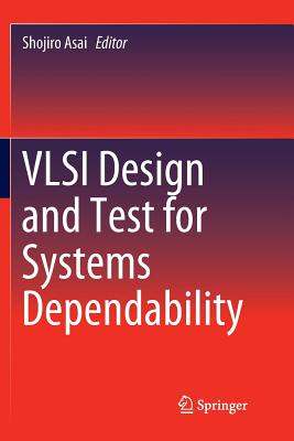 VLSI Design and Test for Systems Dependability - Asai, Shojiro (Editor)