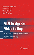 VLSI Design for Video Coding: H.264/AVC Encoding from Standard Specification to Chip