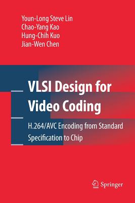 VLSI Design for Video Coding: H.264/Avc Encoding from Standard Specification to Chip - Lin, Youn-Long Steve, and Kao, Chao-Yang, and Kuo, Hung-Chih