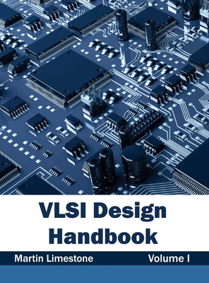 VLSI Design Handbook: Volume I - Limestone, Martin (Editor)