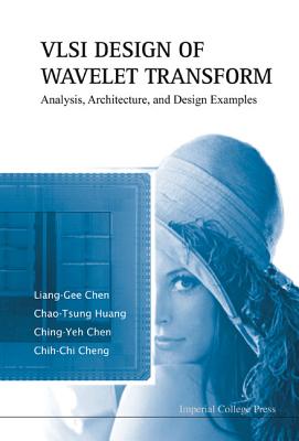 VLSI Design of Wavelet Transform: Analysis, Architecture, and Design Examples - Chen, Liang-Gee, and Huang, Chao-Tsung, and Chen, Ching-Yeh