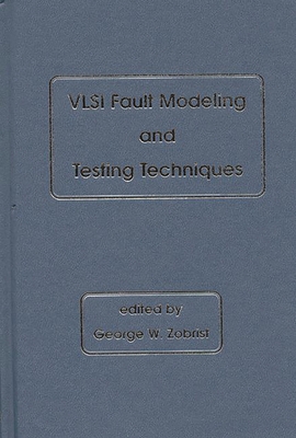 VLSI Fault Modeling and Testing Techniques - Zobrist, George W