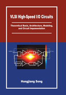 VLSI High-Speed I/O Circuits: Theoretical Basis, Architecture, Modeling and Circuit Implementation