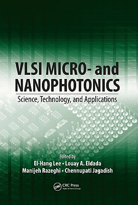VLSI Micro- and Nanophotonics: Science, Technology, and Applications - Lee, El-Hang (Editor), and Eldada, Louay (Editor), and Razeghi, Manijeh (Editor)