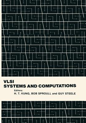 VLSI Systems and Computations - Kung, H T (Editor), and Sproull, R (Editor), and Steele, G (Editor)