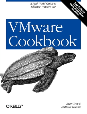 VMware Cookbook: A Real-World Guide to Effective VMware Use - Troy, Ryan, and Helmke, Matthew