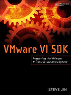 Vmware VI and Vsphere SDK: Managing the Vmware Infrastructure and Vsphere