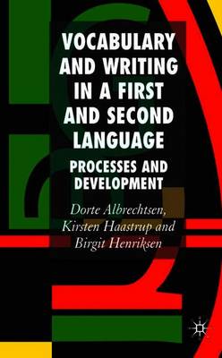 Vocabulary and Writing in a First and Second Language: Processes and Development - Albrechtsen, D, and Haastrup, K, and Henriksen, B
