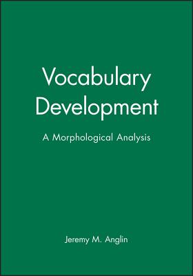Vocabulary Development: A Morphological Analysis - Anglin, Jeremy M.