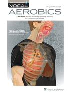 Vocal Aerobics: A 40-Week Workout Program for Developing, Improving and Maintaining Vocal Technique