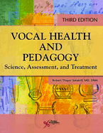 Vocal Health and Pedagogy: Science, Assessment, and Treatment