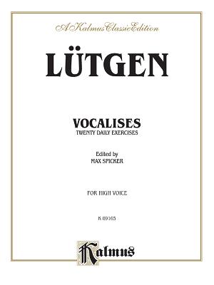 Vocalises -- 20 Daily Exercises: High Voice - L�tgen, B (Composer), and Spicker, Max (Composer)