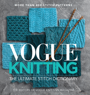 Vogue(r) Knitting the Ultimate Stitch Dictionary: More Than 800 Stitch Patterns - Includes Colorwork, Lace, Cable, Edging, and Knit and Purl Patterns