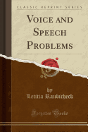 Voice and Speech Problems (Classic Reprint)