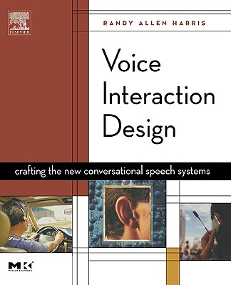 Voice Interaction Design: Crafting the New Conversational Speech Systems - Harris, Randy