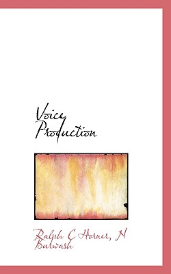 Voice Production - Horner, Ralph C, and Burwash, N