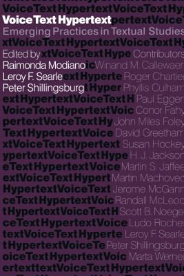 Voice, Text, Hypertext: Emerging Practices in Textual Studies - Modiano, Raimonda (Editor), and Searle, Leroy F (Editor), and Shillingsburg, Peter L (Editor)