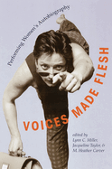 Voices Made Flesh: Performing Women's Autobiography