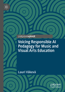 Voicing Responsible AI Pedagogy for Music and Visual Arts Education