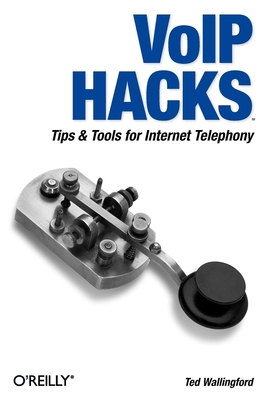 Voip Hacks: Tips & Tools for Internet Telephony - Wallingford, Theodore