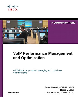 Voip Performance Management and Optimization - Ahmed, Adeel, and Madani, Habib, and Siddiqui, Talal
