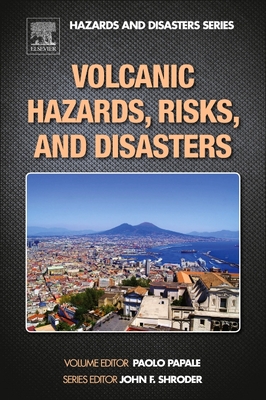 Volcanic Hazards, Risks and Disasters - Shroder, John F, and Papale, Paolo (Editor)