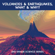 Volcanoes & Earthquakes, What & Why? 2nd Grade Science Series