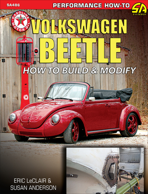 Volkswagen Beetle: How to Build & Modify - LeClair, Eric Spook, and Anderson, Susan