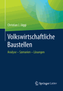 Volkswirtschaftliche Baustellen: Analyse - Szenarien - Losungen