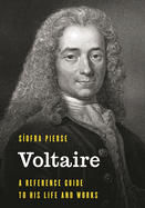 Voltaire: A Reference Guide to His Life and Works