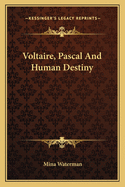 Voltaire, Pascal and Human Destiny