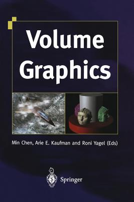 Volume Graphics - Chen, Min (Editor), and Kaufman, Arie E (Editor), and Yagel, Roni (Editor)