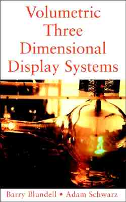 Volumetric Three-Dimensional Display Systems - Blundell, Barry G, and Schwarz, Adam J