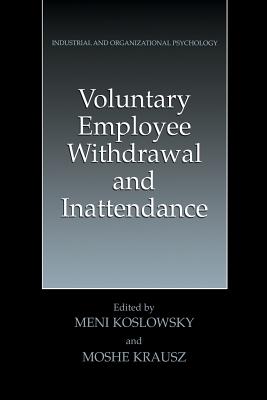 Voluntary Employee Withdrawal and Inattendance: A Current Perspective - Koslowsky, Meni, Professor (Editor), and Krausz, Moshe (Editor)
