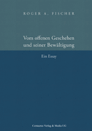 Vom Offenen Geschehen Und Seiner Bew�ltigung: Ein Essay