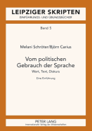 Vom Politischen Gebrauch Der Sprache: Wort, Text, Diskurs- Eine Einfuehrung